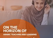 “On The Horizon of Arabic Teaching and Learning” Reintroducing Arabic to the 21st century