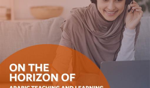 “On The Horizon of Arabic Teaching and Learning” Reintroducing Arabic to the 21st century