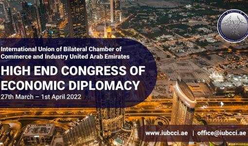 International Union of Bilateral Chambers of Commerce and Industry United Arab Emirates will organize the second Edition of “High End Congress Of Economic Diplomacy”